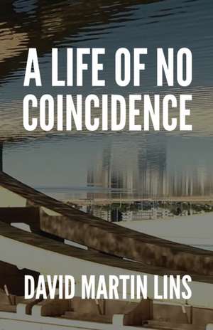 A Life of No Coincidence de David Martin Lins