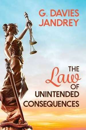 The Law of Unintended Consequences de G. Davies Jandrey