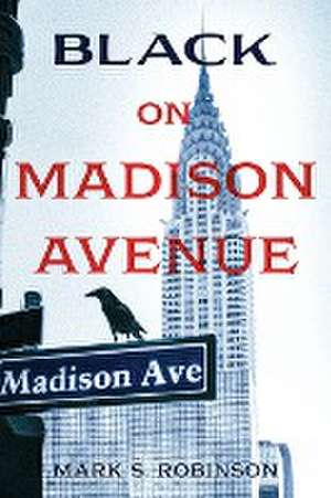 Black On Madison Avenue de Mark S. Robinson