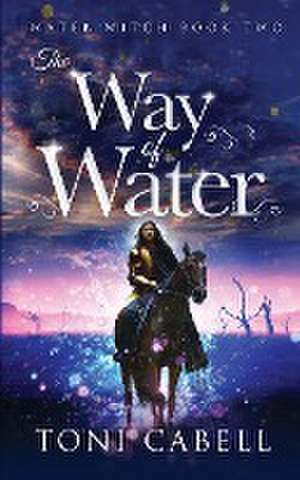 The Way of Water de Toni Cabell