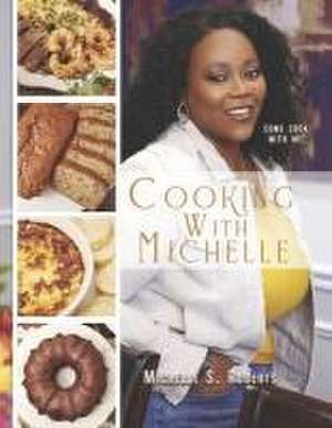 Cooking with Michelle de Michelle S Roberts