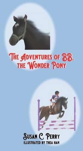 The Adventures of BB, the Wonder Pony de Susan C. Perry