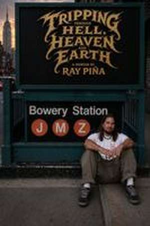 Tripping Through Hell, Heaven and Earth de Ray Pina