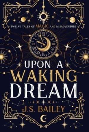 Upon a Waking Dream de J. S. Bailey