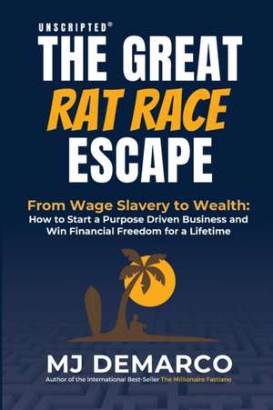 Unscripted - The Great Rat-Race Escape de M. J. Demarco