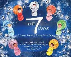 The 7 Days: A Classic Nursery Rhyme Made New de Deborah Burns