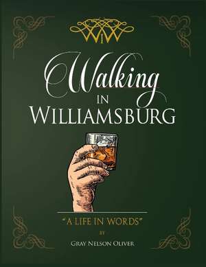 Walking in Williamsburg: A Life in Words de Gray Oliver