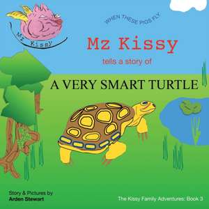 Mz Kissy Tells the Story of a Very Smart Turtle de Arden Stewart