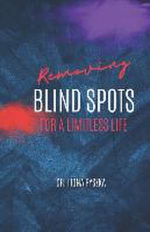 Removing Blind Spots: For a Limitless Life de Fiona Pyszka