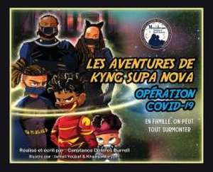 Les Aventures de Kyng Supa Nova: Opération Covid-19 En Famille, on Peut Tout Surmonter de Constance Delores Burrell