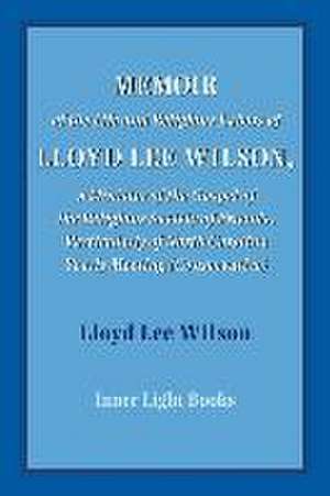 Memoir of the Life and Religious Labors of Lloyd Lee Wilson de Lloyd Lee Wilson