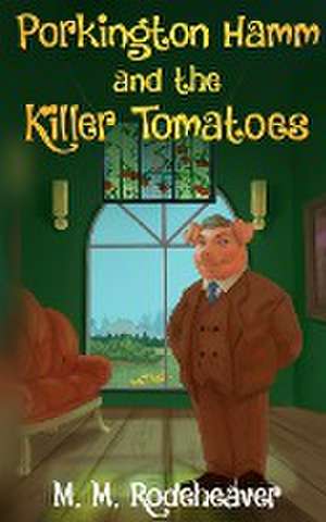 Porkington Hamm and the Killer Tomatoes de Margaret M Rodeheaver