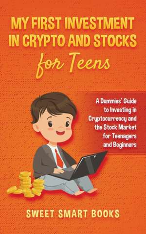 My First Investment In Crypto and Stocks for Teens de Sweet Smart Books