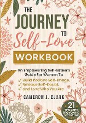 The Journey to Self-Love Workbook de Cameron J Clark