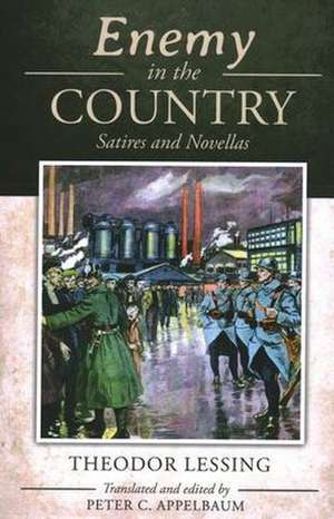 Enemy in the Country: Satires and Novellas de Theodor Lessing