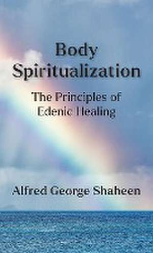 Body Spiritualization de Alfred George Shaheen