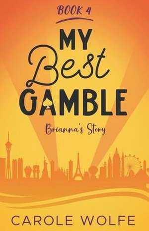 My Best Gamble - Brianna's Story de Carole Wolfe