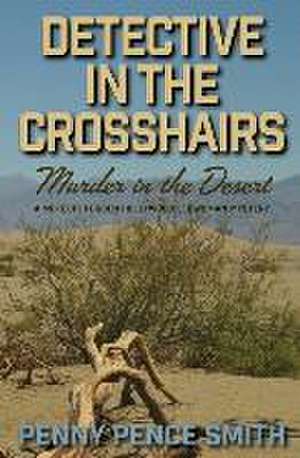 Detective In The Crosshairs-Murder In The Desert de Penny Pence Smith