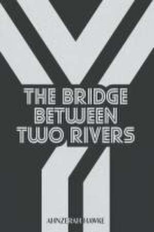 The Bridge Between Two Rivers de Alexander Vikare