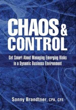 Chaos & Control: Get Smart About Managing Emerging Risks in a Dynamic Business Environment de Sonny Brandtner