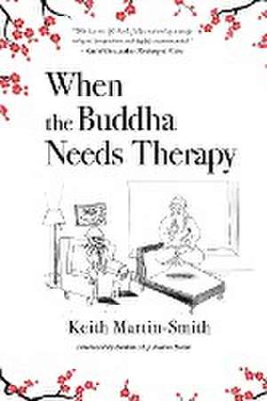 When the Buddha Needs Therapy de Keith Martin-Smith