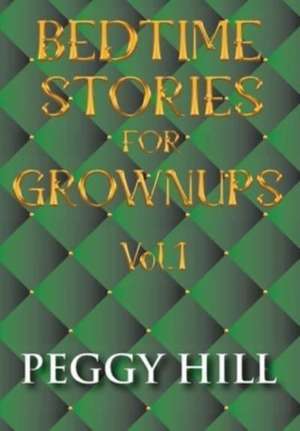 Bedtime Stories For Grown Ups Vol. 1 de Peggy Hill