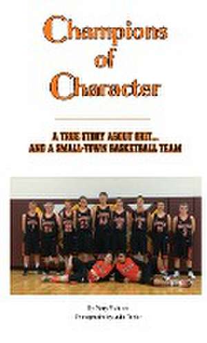 Champions of Character, A True Story About Grit...and a Small Town Basketball Team de Mary Fichtner