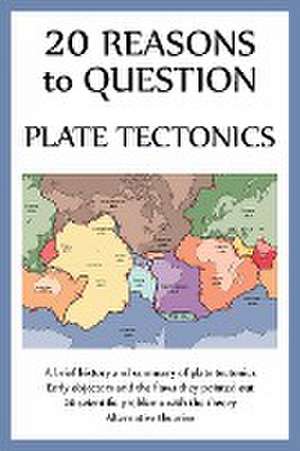 20 Reasons to Question Plate Tectonics de Ellis Hughes