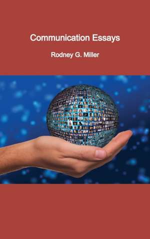 Communication Essays de Rodney G. Miller