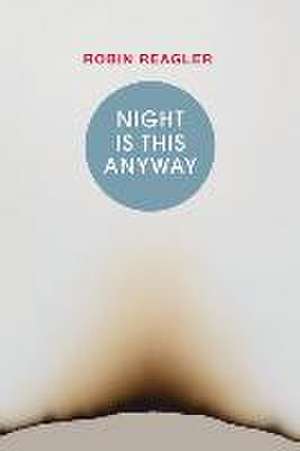 Night Is This Anyway de Robin Reagler