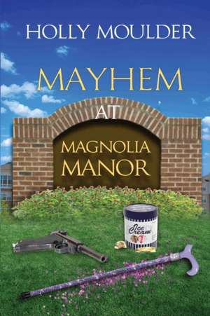 Mayhem at Magnolia Manor de Holly Moulder