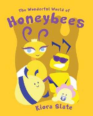 The Wonderful World of Honeybees de Kiora Slate