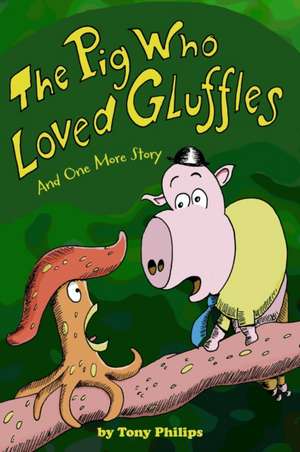 The Pig Who Loved Gluffles de Tony Philips