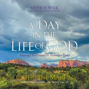 A Day In The Life Of God: Trusting Our Creator in Turbulent Times de Catherine Martin