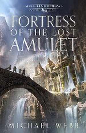 Fortress of the Lost Amulet de Michael Webb