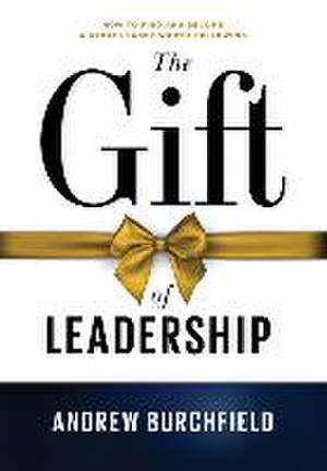 The Gift of Leadership de Andrew Burchfield