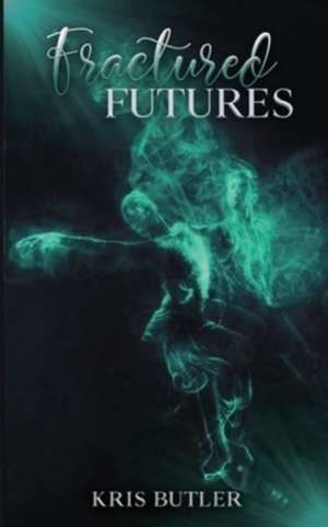 Fractured Futures de Kris Butler