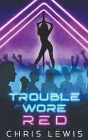 Trouble Wore Red de Chris Lewis