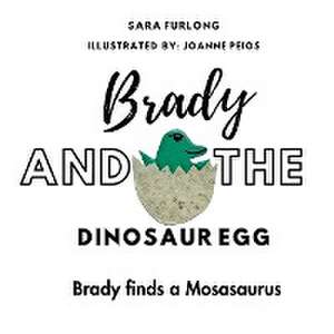 Brady and the Dinosaur Egg- Brady finds a Mosasaurus de Sara Furlong