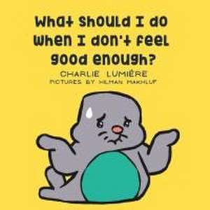 What should I do when I don't feel good enough? de Charlie Lumiere