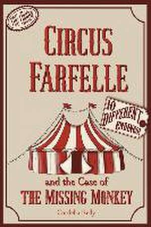 Circus Farfelle and the Case of the Missing Monkey de Cordelia Kelly