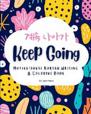 Keep Going: Motivational Korean Writing & Coloring Book Inspirational Quotes for Korean Writing Practice and Coloring, with Englis de Bora Media