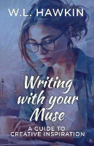 Writing with your Muse de W. L. Hawkin