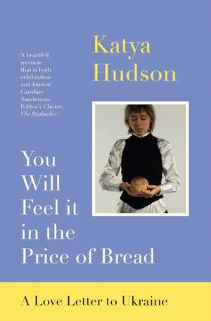 You Will Feel It in The Price of Bread de Katya Hudson