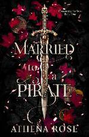 Married to a Pirate: A Dark Fantasy Romance de Athena Rose