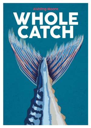 Whole Catch de Aishling Moore