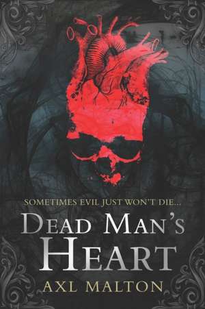 Dead Man's Heart: Sometimes Evil Just Won't Die de Axl Malton