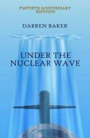 Under the Nuclear Wave de Darren Baker