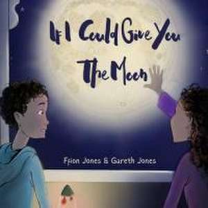 If I could Give You The Moon de Ffion Jones