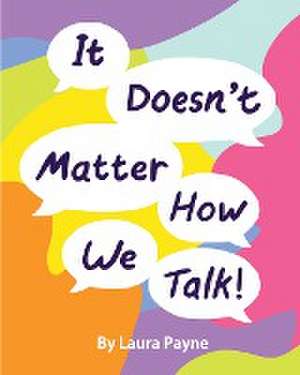 It Doesn't Matter How We Talk de Laura Payne